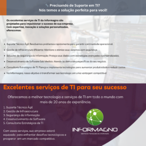 Os excelentes serviços de TI da Informagno são projetados para impulsionar o sucesso de sua empresa. Com expertise, inovação e soluções personalizadas, oferecemos: